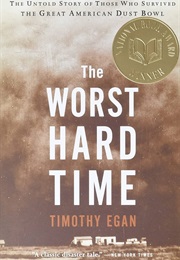 The Worst Hard Time: The Untold Story of Those Who Survived the Great American Dust Bowl (Egan, Timothy)