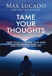 Tame Your Thoughts (Max Lucado)