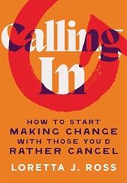 Calling In: How to Start Making Change With Those You'd Rather Cancel (Loretta Ross)
