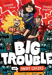Big Trouble With Angry Chairs (Lachlann Carter & Douglas Holgate)