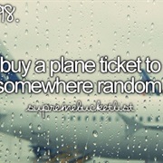 Buy a Plane Ticket to Somewhere Random