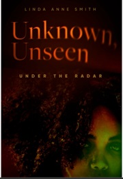 Unknown, Unseen, Under the Radar (Linda Anne Smith)