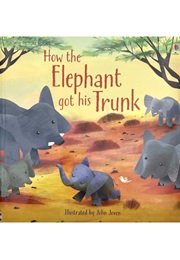How the Elephant Got His Trunk (Rudyard Kipling)