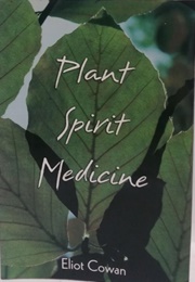Plant Spirit Medicine (Eliot Cowan)
