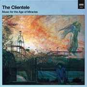 The Age of Miracles - The Clientele