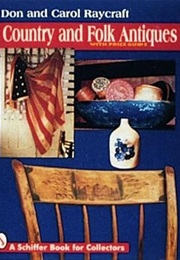 Country and Folk Antiques: With Price Guide (A Schiffer Book for Collectors) (Don Raycraft)