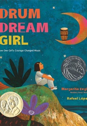 Drum Dream Girl: How One Girl's Courage Changed Music (Rafael López)