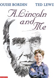 A. Lincoln and Me (Louise Borden)