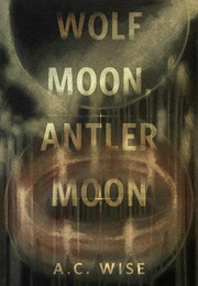 Wolf Moon, Antler Moon (A.C. Wise)