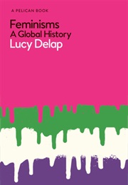 Feminisms: A Global History (Lucy Delap)