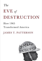 The Eve of Destruction: How 1965 Transformed America (James T. Patterson)