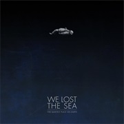 The Quietest Place on Earth - We Lost the Sea (2012)