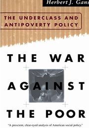 The War Against the Poor: The Underclass and Antipoverty Policy (Herbert J. Gans)