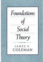 Foundations of Social Theory (James Coleman)
