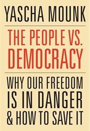 The People vs. Democracy: Why Our Freedom Is in Danger and How to Save It (Yascha Mounk)