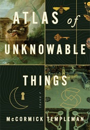 Atlas of Unknowable Things (McCormick Templeman)