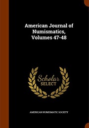 American Journal of Numismatics, Volumes 47-48 (American Numismatic Society)