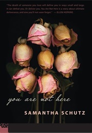 You Are Not Here (Samantha Schutz)