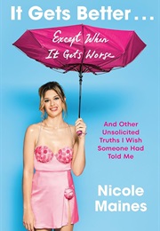 It Gets Better... Except When It Gets Worse: And Other Unsolicited Truths I Wish Someone Had Told Me (Nicole Maines)