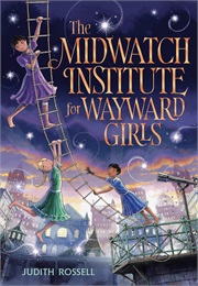 The Midwatch Institute for Wayward Girls (Judith Rossell)