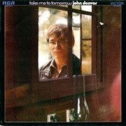 Take Me to Tomorrow- John Denver
