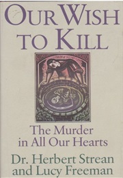 Our Wish to Kill: The Murder in All Our Hearts (Herbert Strean and Lucy Freeman)