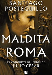 Maldita Roma (Santiago Posteguillo)