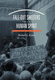 Fall-Out Shelters for the Human Spirit: American Art and the Cold War (Michael L. Krenn)