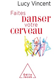 Faites Danser Votre Cerveau (Lucy Vincent)