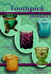 Glass Toothpick Holders: Identification & Values (Neila M. Bredehoft)