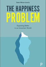 The Happiness Problem: Expecting Better in an Uncertain World (Sam Wren-Lewis)