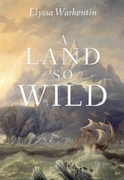 A Land So Wild (Elyssa Warkentin)