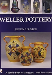 Weller Pottery (Schiffer Book for Collectors) (Jeffrey B. Snyder)