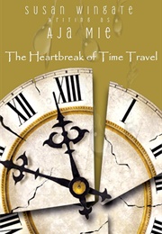 The Heartbreak of Time Travel (Aja Mie)