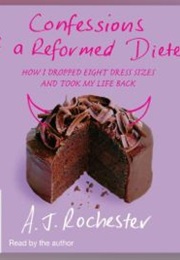 Confessions of a Reformed Dieter (A.J. Rochester)