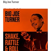 #1011 Shake, Rattle & Roll by Big Joe Turner