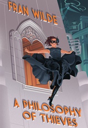 A Philosophy of Thieves (Fran Wilde)