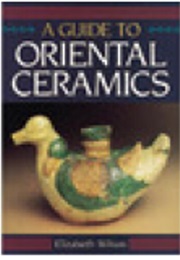 Guide to Oriental Ceramic (Elizabeth Wilson)