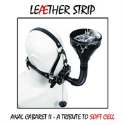 Leæther Strip- Anal Cabaret II - A Tribute to Soft Cell