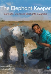 The Elephant Keeper: Caring for Orphaned Elephants in Zambia (Margriet Ruurs)