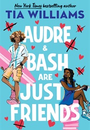Audre & Bash Are Just Friends (Tia Williams)