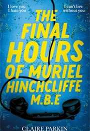 The Final Hours of Muriel Hinchcliffe MBE (Claire Parkin)