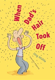 When Dad's Hair Took off (Joerg Muhle)
