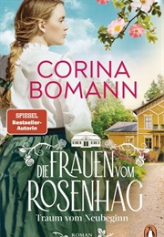 Traum Vom Neubeginn / Die Frauen Vom Rosenhag Bd. 1 (Corina Bomann)