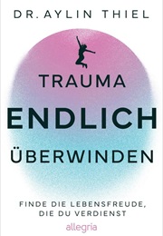 Trauma Endlich Überwinden (Dr. Aylin Thiel)
