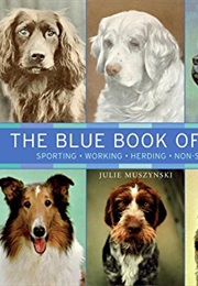 The Blue Book of Dogs: Sporting, Working, Herding, Non-Sporting (Julie Muszynski)