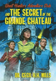 Ghost Hunters Adventure Club and the Secret of the Grande Chateau (Dr. Cecil H. H. Mills)
