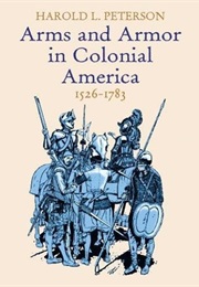 Arms and Armor in Colonial America, 1526-1783 (Harold L. Peterson)