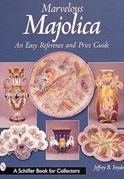 Marvelous Majolica: An Easy Reference and Price Guide (A Schiffer Book for Collectors) (Jeffrey B. Snyder)