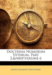 Doctrina Numorum Veterum, Part 2, Volume 6 (Latin Edition) (Joseph Hilarius Von Eckhel)